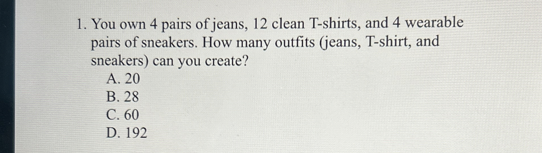 Solved You own 4 ﻿pairs of jeans, 12 ﻿clean Tshirts, and 4