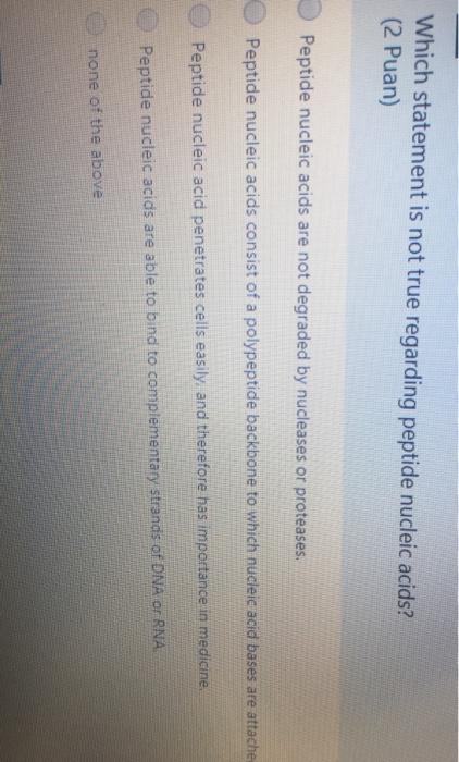 Solved Which Statement Is Not True Regarding Peptide Nucleic Chegg