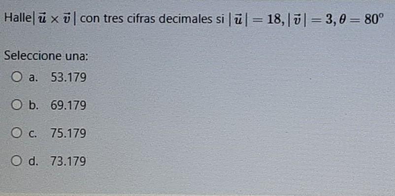 Hallel ü xül con tres cifras decimales siūl = 18,1ū] =3,0 = 80° Х Seleccione una: O a. 53.179 Оа O b. 69.179 O c. 75.179 O d.