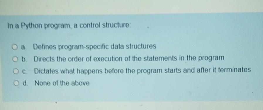 Solved In a Python program, a control structure: O a Defines | Chegg.com