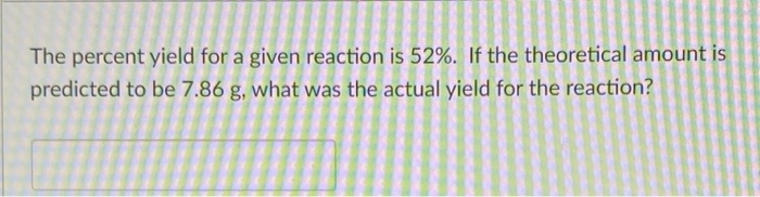 Solved The Percent Yield For A Given Reaction Is 52%. If The | Chegg.com