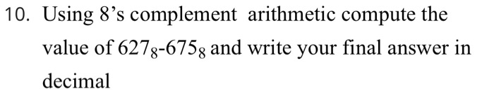 Solved 10. Using 8's complement arithmetic compute the value | Chegg.com
