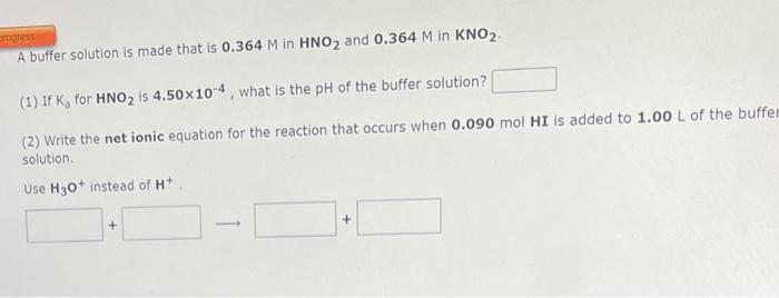 A buffer solution is made that is \( 0.364 \mathrm{M} \) in \( \mathrm{HNO}_{2} \) and \( 0.364 \mathrm{M} \) in \( \mathrm{K