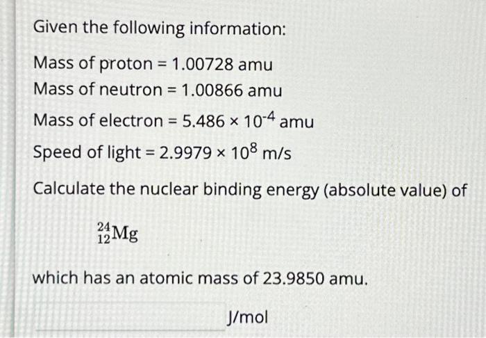 Solved Given the following information: Mass of proton | Chegg.com