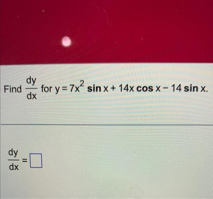 Find \( \frac{d y}{d x} \) for \( y=7 x^{2} \sin x+14 x \cos x-14 \sin x \) \[ \frac{d y}{d x}= \]