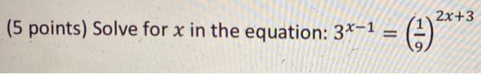Solved 2x+3 (5 points) Solve for x in the equation: 34-1 sto | Chegg.com