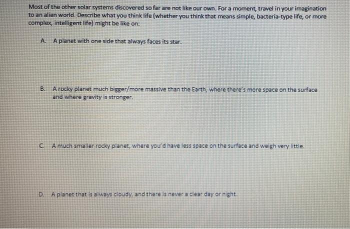 Most of the other solar systems discovered so far are not like our own. For a moment, travel in your imagination to an alien 