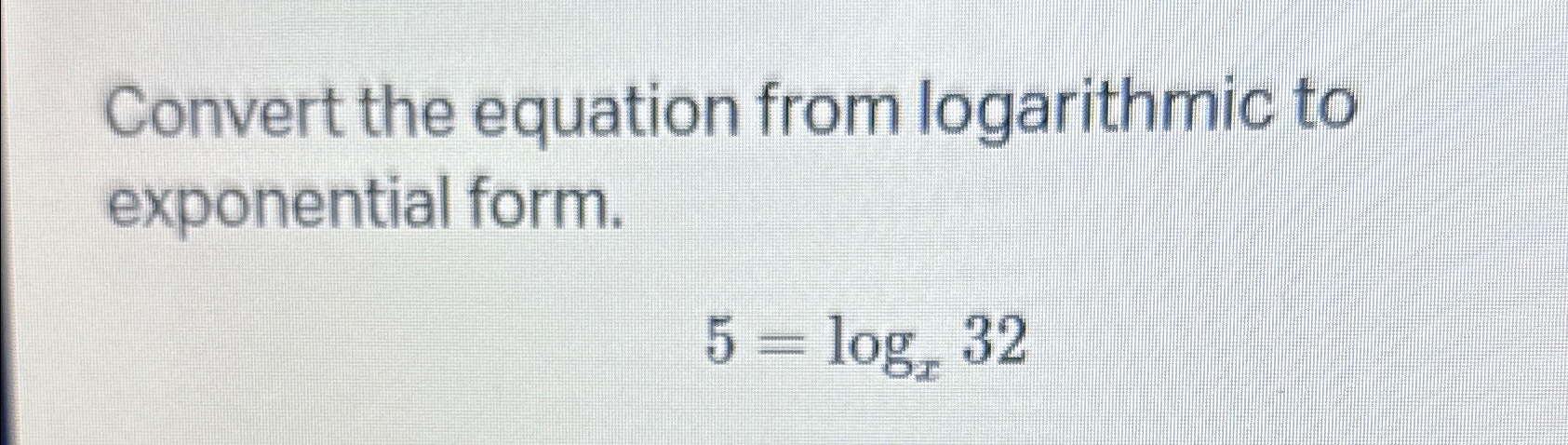 convert the logarithmic equation to exponential form log5 x − 3
