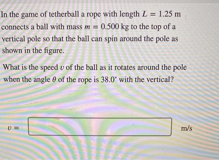 Solved In the game of tetherball a rope with length L=1.25 m