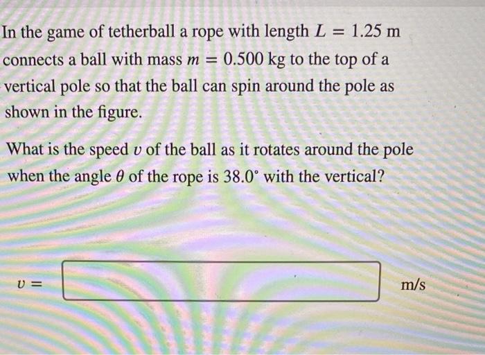 Solved In the game of tetherball a rope with length L = 1.25