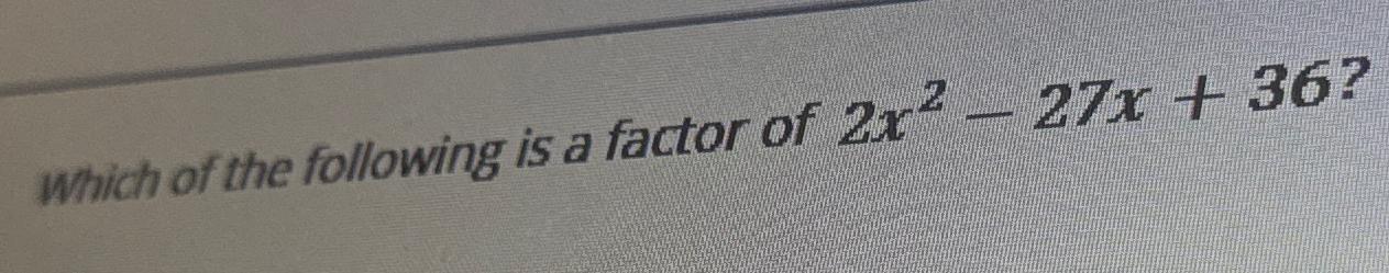 solved-which-of-the-following-is-a-factor-of-2x2-27x-36-chegg