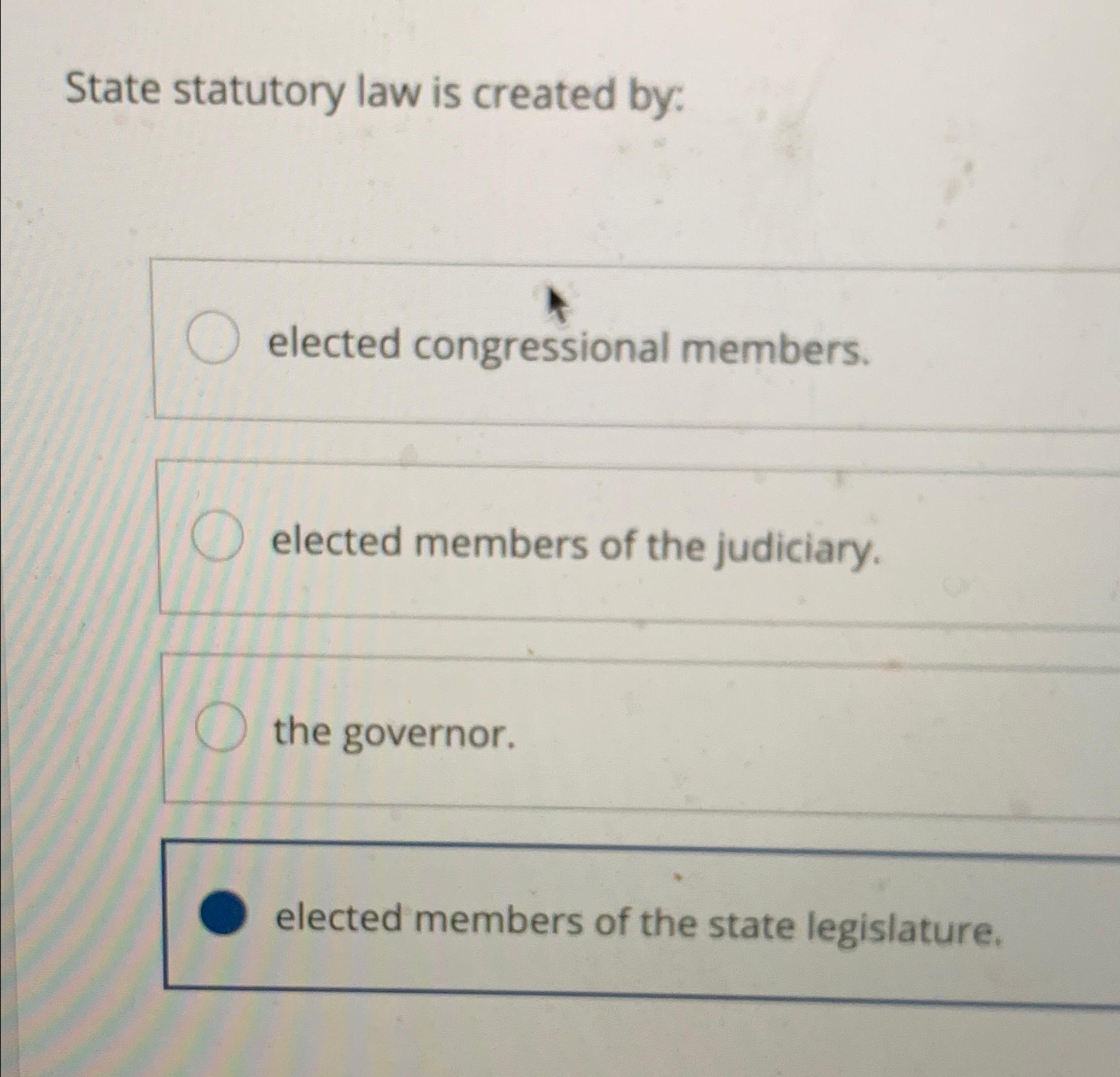 Solved State statutory law is created by:elected | Chegg.com