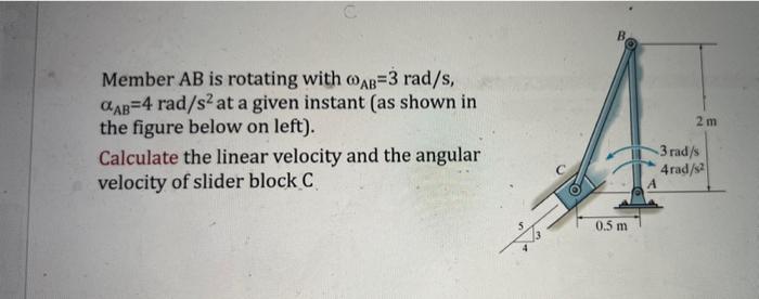 Solved Member AB is rotating with ωAB=3rad/s, αAB=4rad/s2 at | Chegg.com