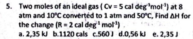 Solved 5. Two moles of an ideal gas (Cv=5caldeg−1 mol−1) at | Chegg.com