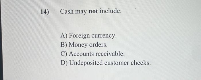 Solved 4) Cash May Not Include: A) Foreign Currency. B) | Chegg.com