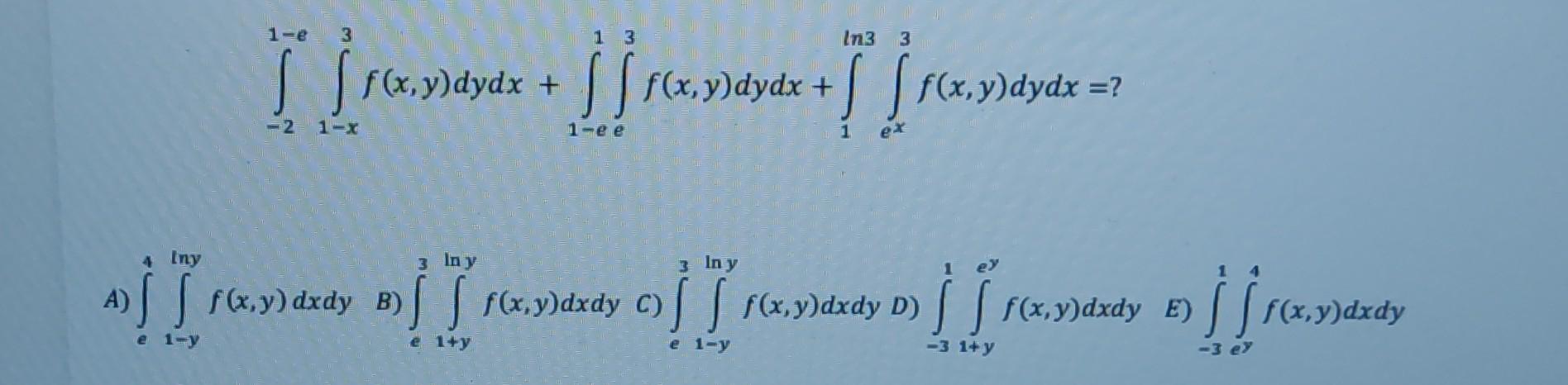 \[ \int_{-2}^{1-e} \int_{1-x}^{3} f(x, y) d y d x+\int_{1-e}^{1} \int_{e}^{3} f(x, y) d y d x+\int_{1}^{\ln 3} \int_{e^{x}}^{