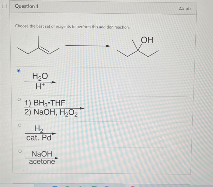 Choose the best set of reagents to perform this addition reaction.
1) \( \mathrm{BH}_{3} \cdot \mathrm{THF} \)
2) \( \mathrm{
