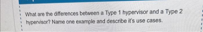 Solved What are the differences between a Type 1 hypervisor | Chegg.com