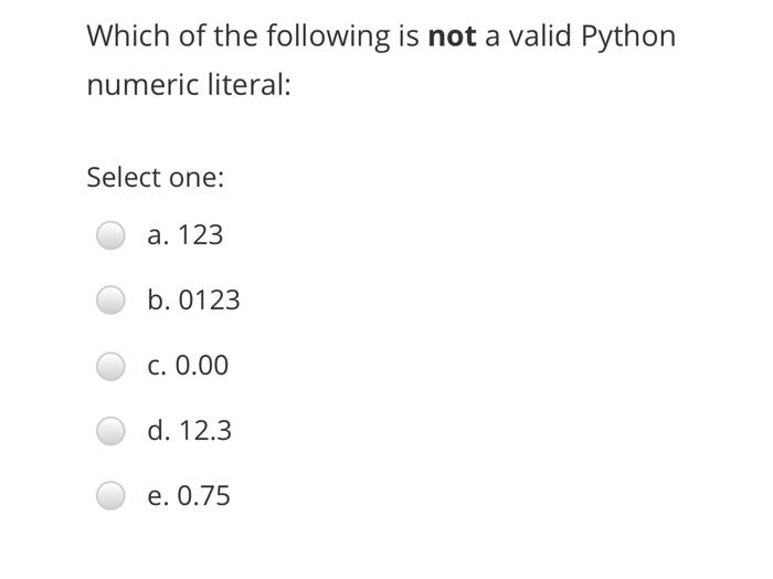 Solved Which of the following is not a valid Python numeric | Chegg.com