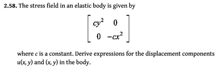 Solved 2.58. The Stress Field In An Elastic Body Is Given By | Chegg.com