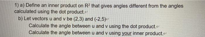 Solved 1) a) Define an inner product on R that gives angles | Chegg.com