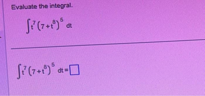 solved-evaluate-the-integral-t7-7-t8-5dt-5-7-5-5dt-chegg