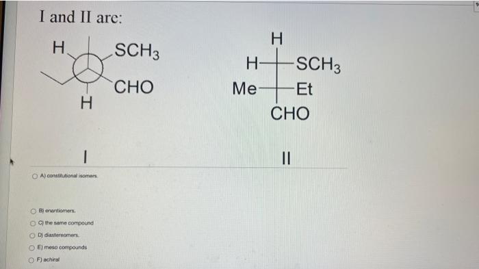Solved I and II are: H SCH3 H H -SCH3 Me Et CHO CHO H . II | Chegg.com