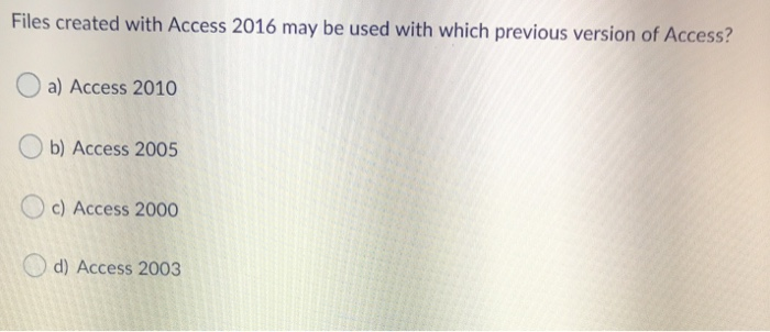 Solved Files created with Access 2016 may be used with which | Chegg.com