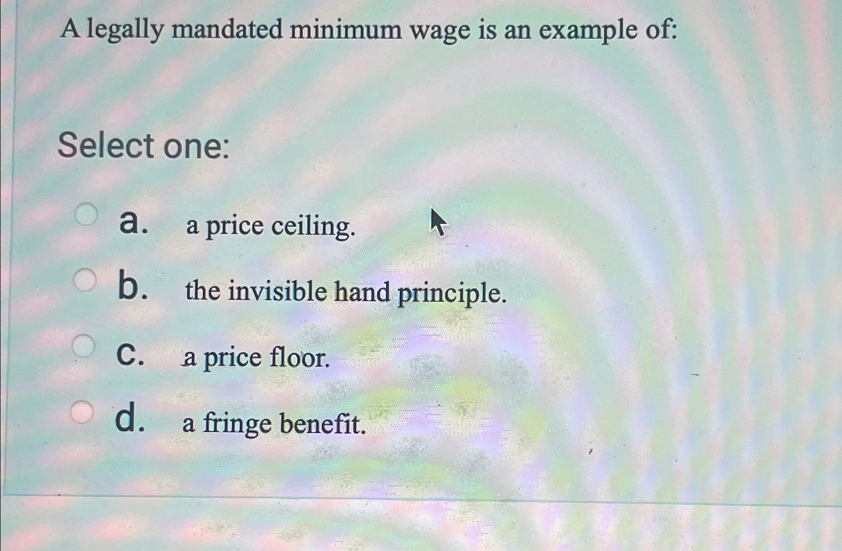 Solved A legally mandated minimum wage is an example | Chegg.com