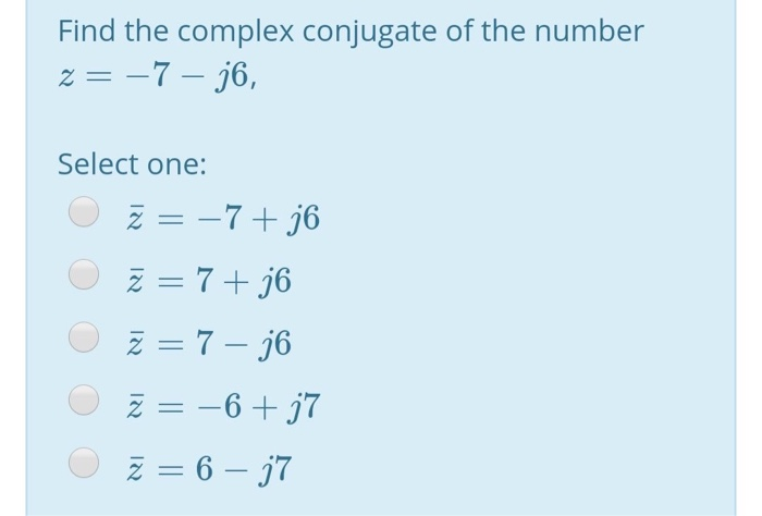 Solved Find the complex conjugate of the number z = -7 – 36, | Chegg.com