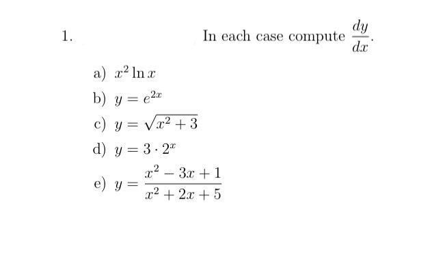 1. a) x² ln x b) y = e²x c) y = √x² + 3 d) y = 3.2 e) y = In each case compute x²-3x+1 x² + 2x + 5 dy dx