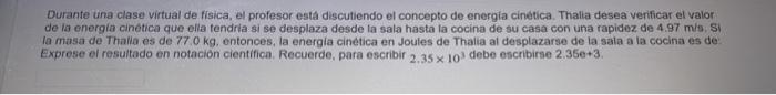 Durante una clase virtual de fisica, el profesor esta discutiendo el concepto de energia cinetica. Thalta desea verificar el