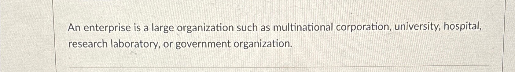 Solved An enterprise is a large organization such as | Chegg.com