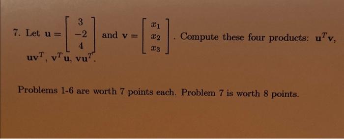 Solved 7. Let u=⎣⎡3−24⎦⎤ and v=⎣⎡x1x2x3⎦⎤. Compute these | Chegg.com