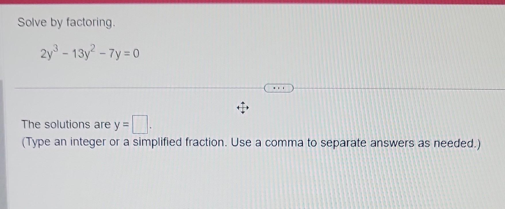 Solved Solve by factoring. 2y3−13y2−7y=0 The solutions are | Chegg.com