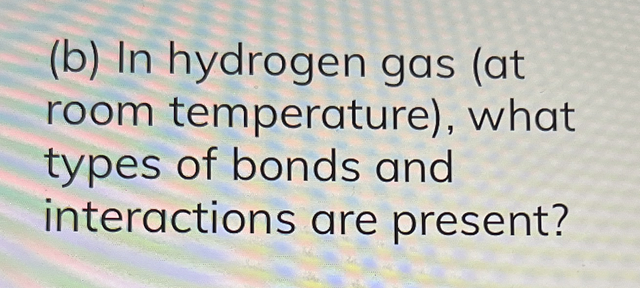 Solved (b) ﻿In hydrogen gas (at room temperature), ﻿what