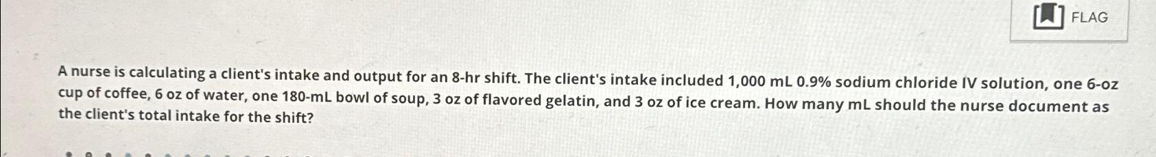 Solved A nurse is calculating a client's intake and output | Chegg.com