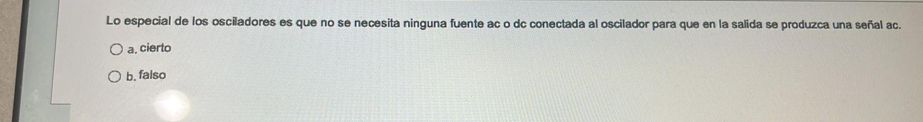 Lo especial de los osciladores es que no se necesita ninguna fuente ac o dc conectada al oscilador para que en la salida se p