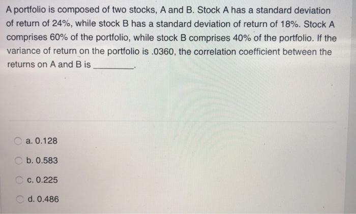 Solved A Portfolio Is Composed Of Two Stocks, A And B. Stock | Chegg.com