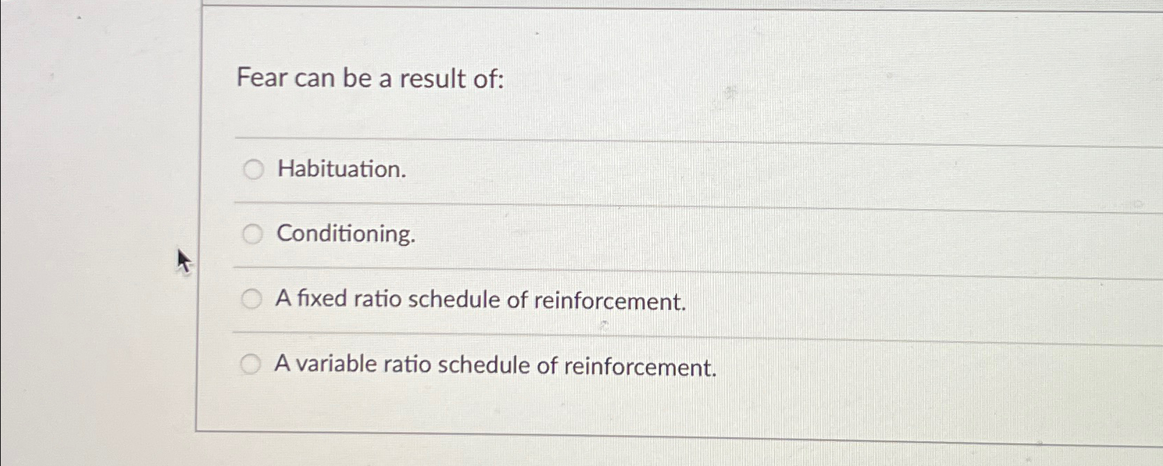 Solved Fear can be a result of:Habituation.Conditioning.A | Chegg.com