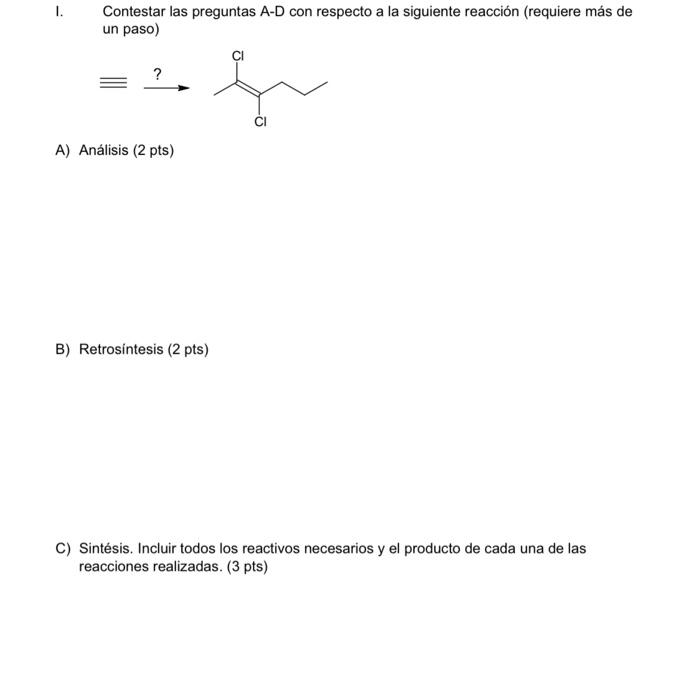 I. Contestar las preguntas A-D con respecto a la siguiente reacción (requiere más de un paso) A) Análisis (2 pts) B) Retrosin