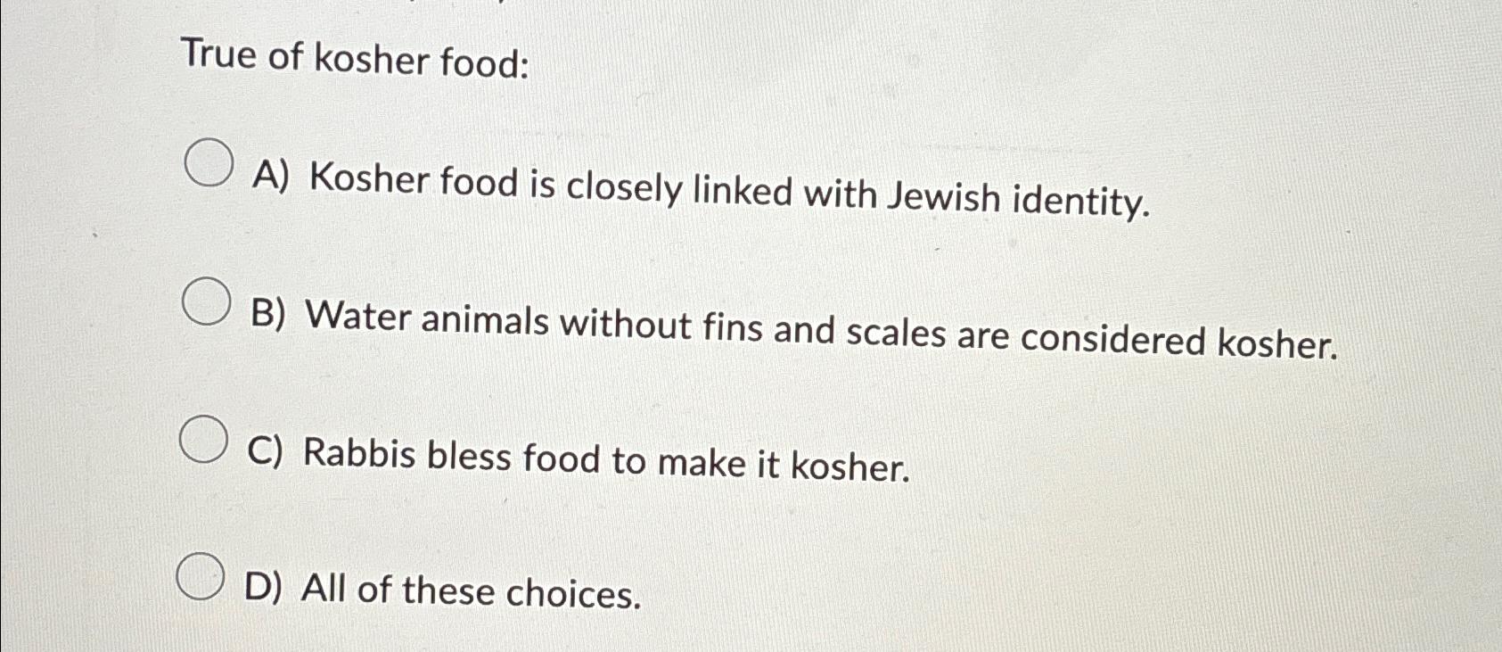 Solved True of kosher foodA) ﻿Kosher food is closely linked