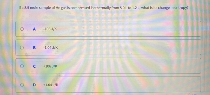Solved If a 8.9 mole sample of He gas is compressed | Chegg.com