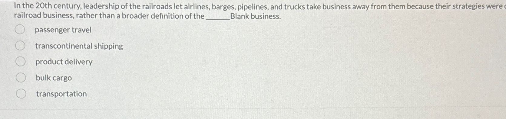 Solved In the 20th century, leadership of the railroads let | Chegg.com