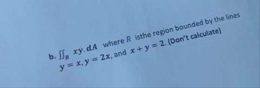 Solved b. ∬Rxy dA ﻿where R ﻿is the region bounded by the | Chegg.com