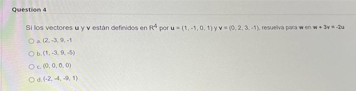 Si los vectores \( u \) y \( v \) están definidos en \( R^{4} \) por \( u=(1,-1,0,1) \) y \( v=(0,2,3,-1) \), resuelva para \