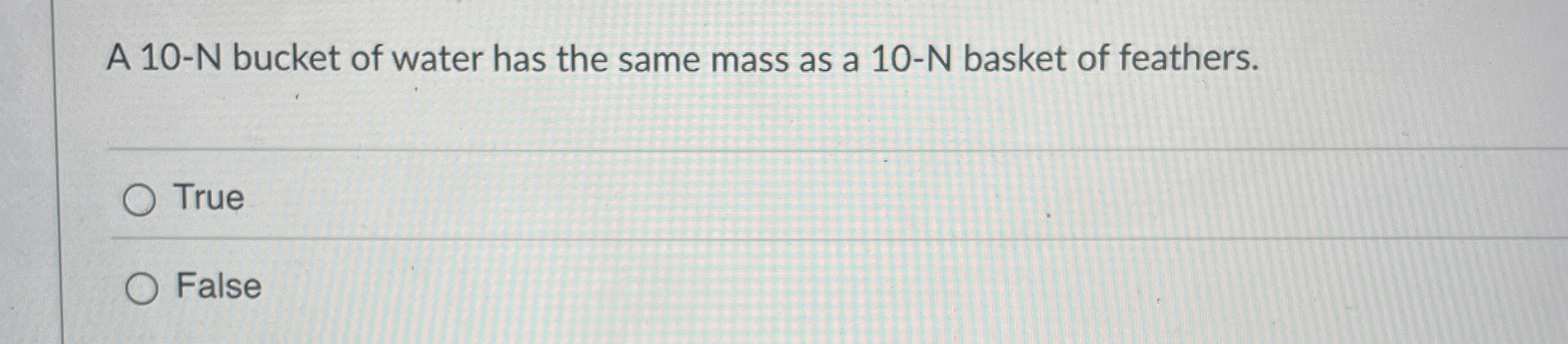 Solved A 10N bucket of water has the same mass as a 10N