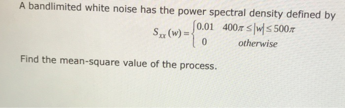Solved A bandlimited white noise has the power spectral | Chegg.com