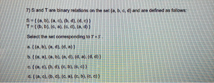 Solved 7) S And T Are Binary Relations On The Set (a, B, C, | Chegg.com