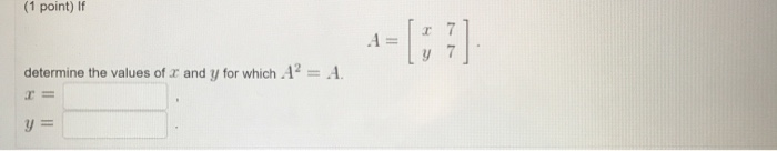 Solved (1 point) If determine the values of x and y for | Chegg.com